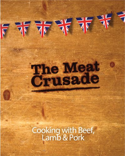 The Meat Crusade - Cooking with Beef Lamb and Pork