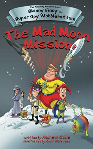 The Mad Moon Mission (The Amazing Adventures of Skinny Finny and Super Spy Wobblebottom)