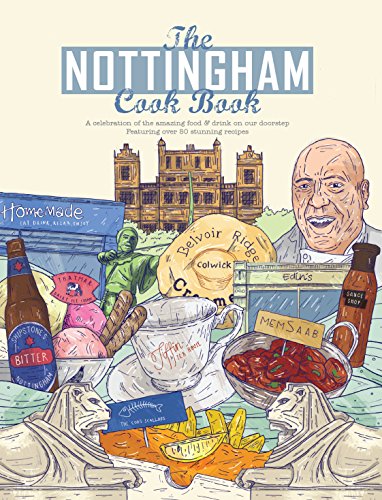The Nottingham Cook Book: A Celebration of the Amazing Food & Drink on Our Doorstep