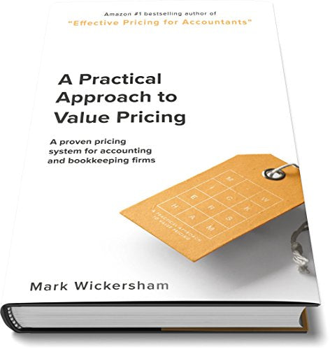 A Practical Approach to Value Pricing: A proven pricing system for accounting and bookkeeping firms