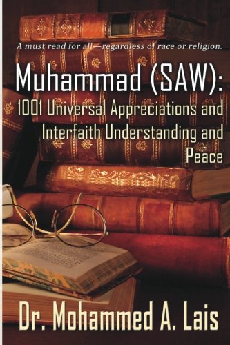 Muhammad ( SAW): 1001 Universal Appreciations & Interfaith Understanding & Peace