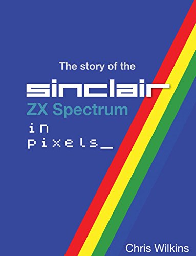 The Story of the ZX Spectrum in Pixels - Volume 2 | Retro Gaming Sinclair book by Fusion Retro Books