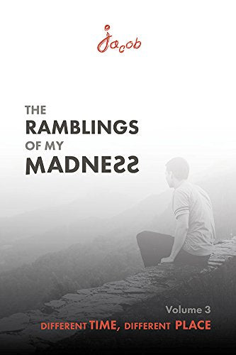 The Ramblings of My Madness, Vol. 3: Different Time, Different Place