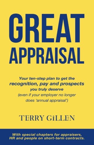 Great Appraisal: Your Ten Step Plan To Get The Recognition, Pay And Prospects You Truly Deserve