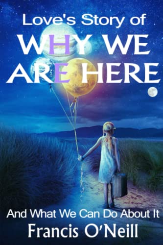 Love's Story of Why We Are Here