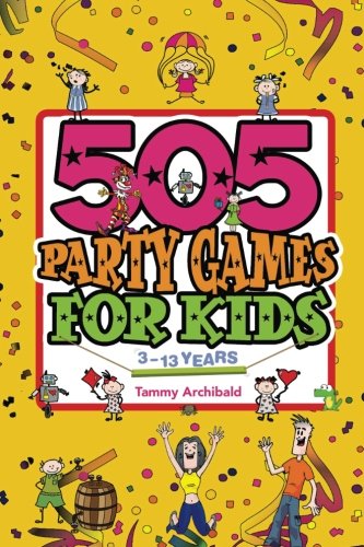 505 Party Games for Kids: 3 to 13 years