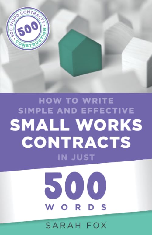 How to Write Simple and Effective Small Works Contracts in 500 Words (Construction Contracts in Just 500 Words)