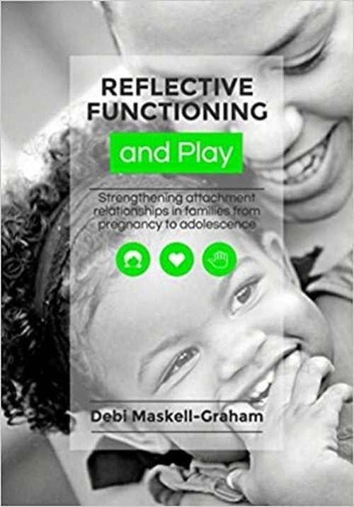Reflective Functioning and Play: Strengthening attachment relationships in families from pregnancy to adolescence