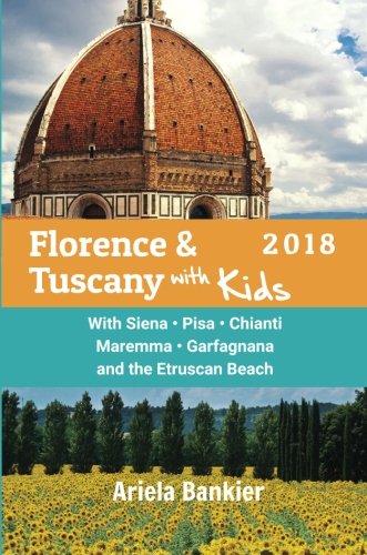 Florence and Tuscany with Kids 2018 : Florence and Tuscany Travel Guide 2018