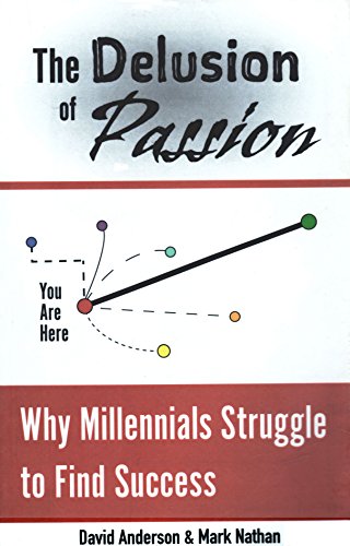 The Delusion of Passion: Why Millennials Struggle to Find Success