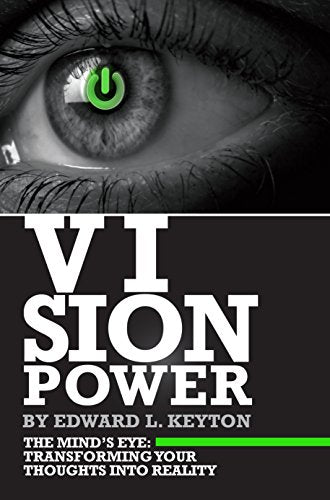 Vision Power: The Mind's Eye: Transforming Your Thoughts into Reality