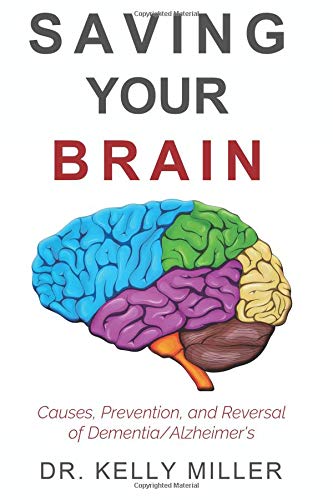 Saving Your Brain: Causes, Prevention, and Reversal of Dementia and Alzheimer’s Disease: Volume 4 (Health Restoration Series)