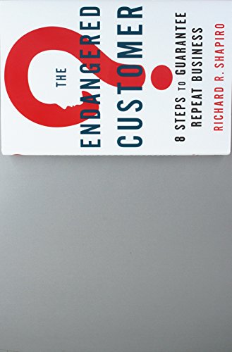 The Endangered Customer: 8 Steps to Guarantee Repeat Business