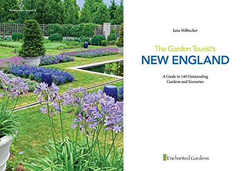 The Garden Tourist's New England: A Guide to 140 Outstanding Gardens and Nurseries