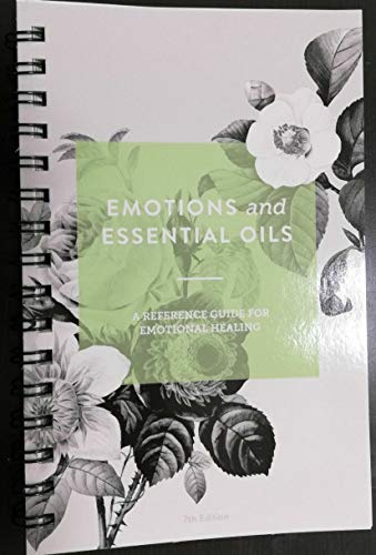 Emotions and Essential Oils, 6th Edition : A Modern Reference Guide for Healing