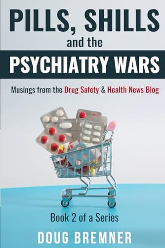 Pills, Shills, and the Psychiatry Wars: Musings from the Drug Safety & Healthcare News Blog (Book 2 of a Series) (Pimps, Whores, and Chiggers)
