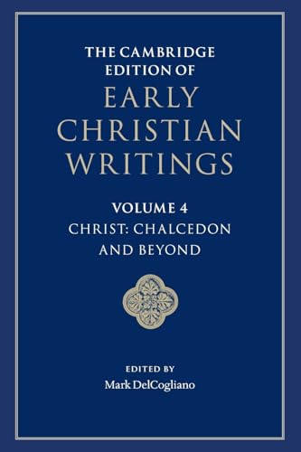 The Cambridge Edition of Early Christian Writings: Volume 4, Christ: Chalcedon and Beyond