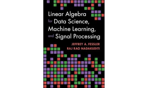 Linear Algebra for Data Science, Machine Learning, and Signal Processing