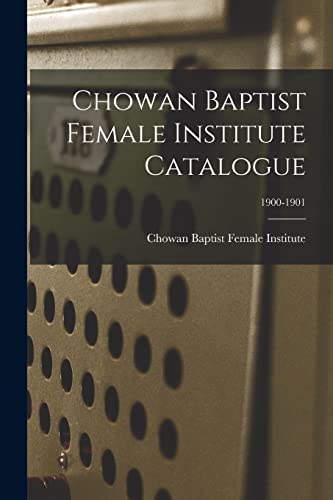 Chowan Baptist Female Institute Catalogue; 1900-1901