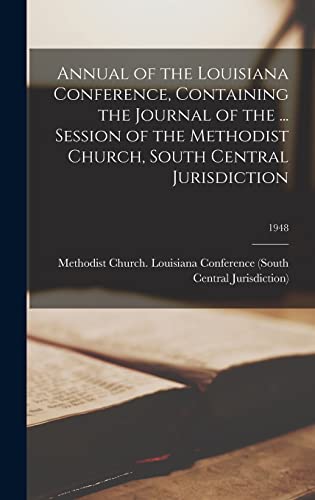 Annual of the Louisiana Conference, Containing the Journal of the ... Session of the Methodist Church, South Central Jurisdiction; 1948