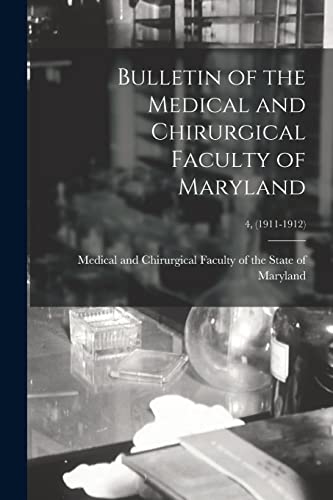 Bulletin of the Medical and Chirurgical Faculty of Maryland; 4, (1911-1912)