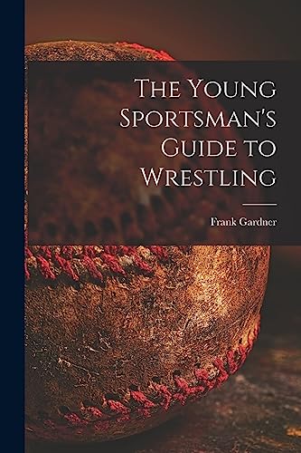 The Young Sportsman's Guide to Wrestling