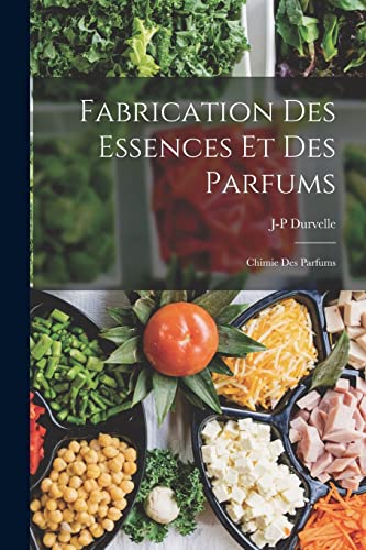 Fabrication Des Essences Et Des Parfums