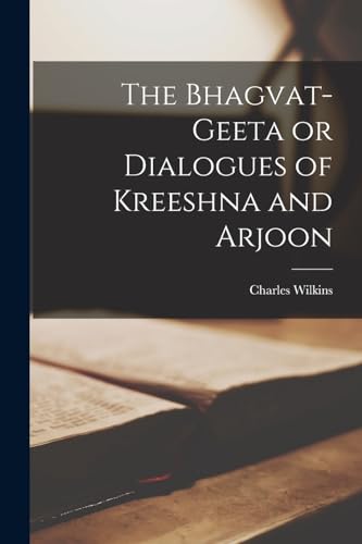 The Bhagvat-geeta or Dialogues of Kreeshna and Arjoon