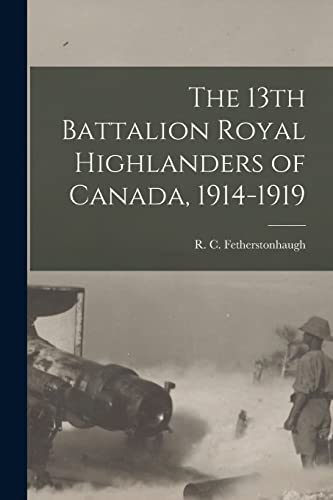 The 13th Battalion Royal Highlanders of Canada, 1914-1919