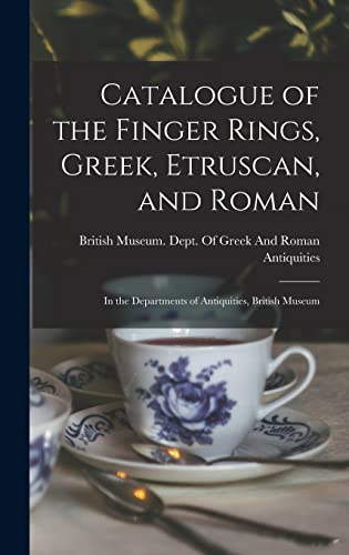 Catalogue of the Finger Rings, Greek, Etruscan, and Roman