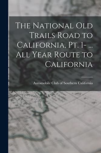 The National Old Trails Road to California, pt. 1- ... All Year Route to California
