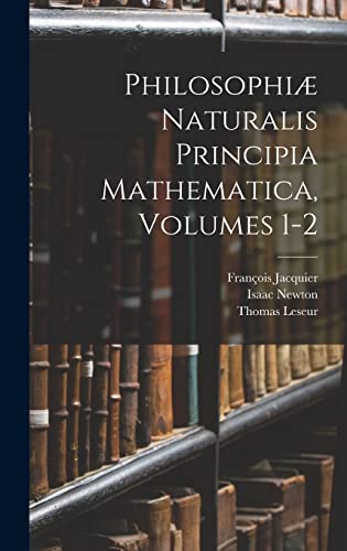 Philosophi Naturalis Principia Mathematica, Volumes 1-2