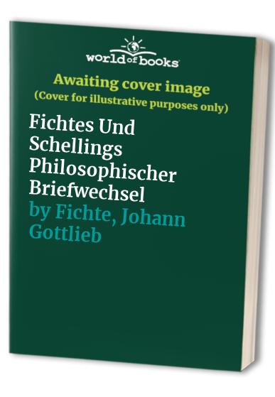 Fichtes Und Schellings Philosophischer Briefwechsel