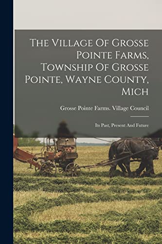 The Village Of Grosse Pointe Farms, Township Of Grosse Pointe, Wayne County, Mich