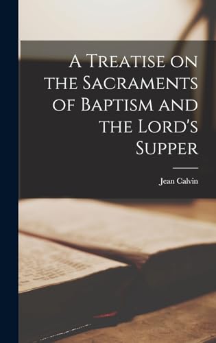 A Treatise on the Sacraments of Baptism and the Lord's Supper