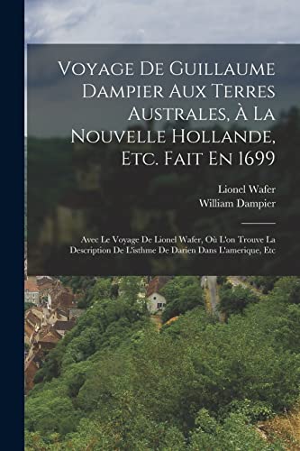Voyage De Guillaume Dampier Aux Terres Australes, A La Nouvelle Hollande, Etc. Fait En 1699