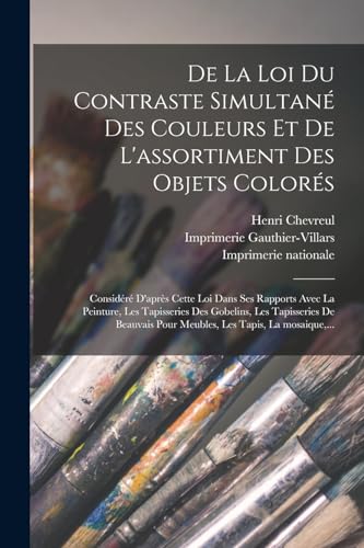 De la loi du contraste simultané des couleurs et de l'assortiment des objets colorés