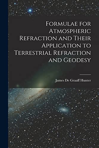 Formulae for Atmospheric Refraction and Their Application to Terrestrial Refraction and Geodesy