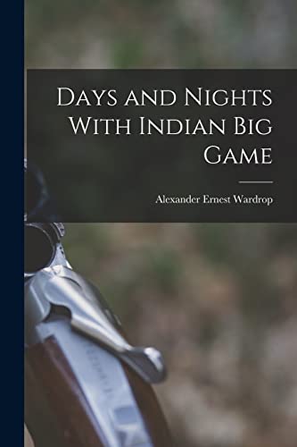 Days and Nights With Indian Big Game
