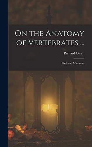 On the Anatomy of Vertebrates ...
