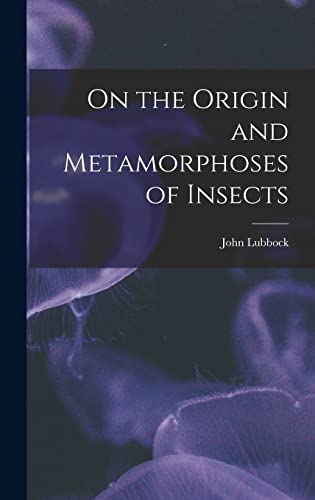 On the Origin and Metamorphoses of Insects