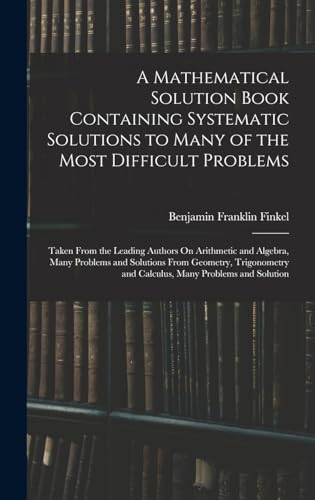 A Mathematical Solution Book Containing Systematic Solutions to Many of the Most Difficult Problems