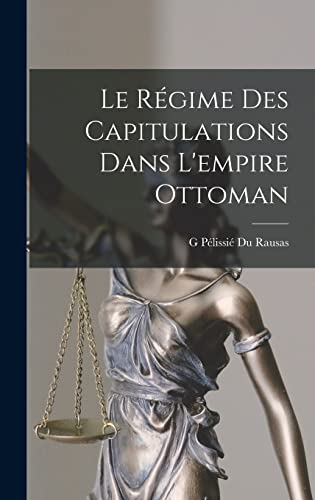 Le Regime Des Capitulations Dans L'empire Ottoman