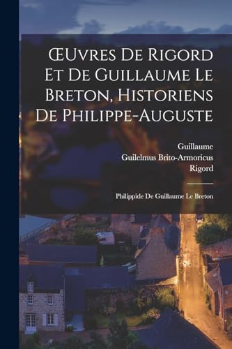 OEuvres De Rigord Et De Guillaume Le Breton, Historiens De Philippe-Auguste