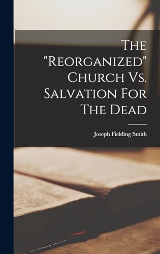 The "reorganized" Church Vs. Salvation For The Dead