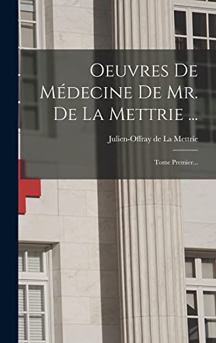 Oeuvres De Médecine De Mr. De La Mettrie ...