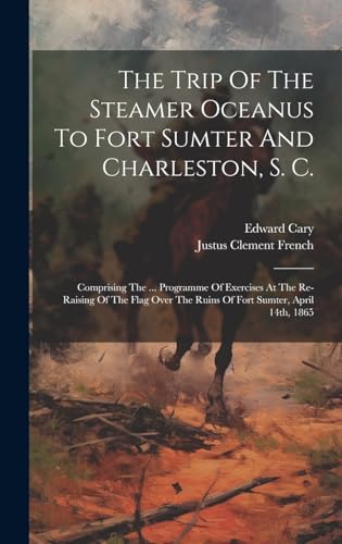 The Trip Of The Steamer Oceanus To Fort Sumter And Charleston, S. C.