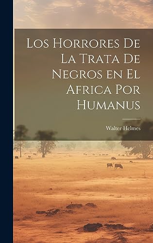 Los Horrores de la Trata de Negros en el Africa por Humanus