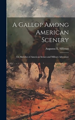 A Gallop Among American Scenery; or, Sketches of American Scenes and Military Adventure