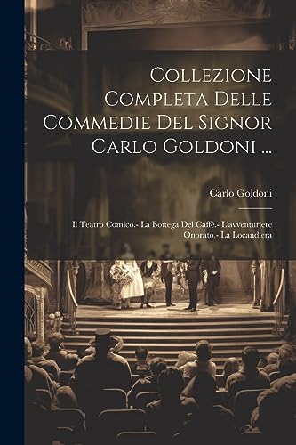 Collezione Completa Delle Commedie Del Signor Carlo Goldoni ...